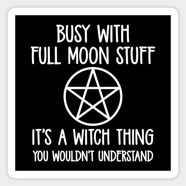 Busy With Full Moon Stuff. It's a Witch Thing. Cheeky Witch® Magnet by Cheeky Witch